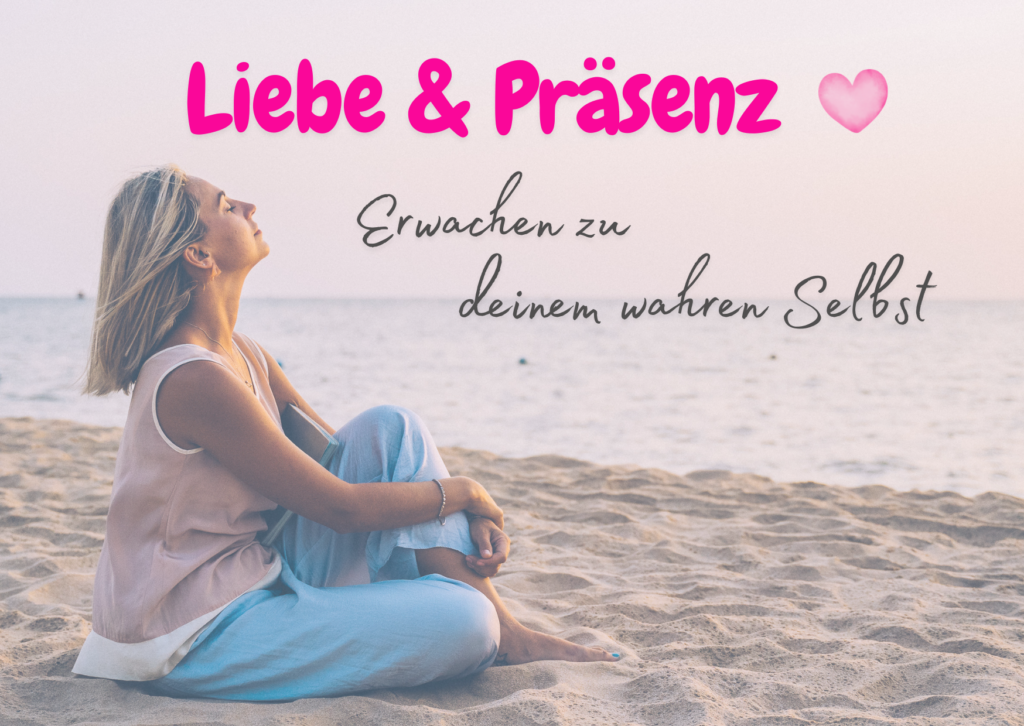 Liebe und Präsenz, Erwachen zu deinem wahren Selbst