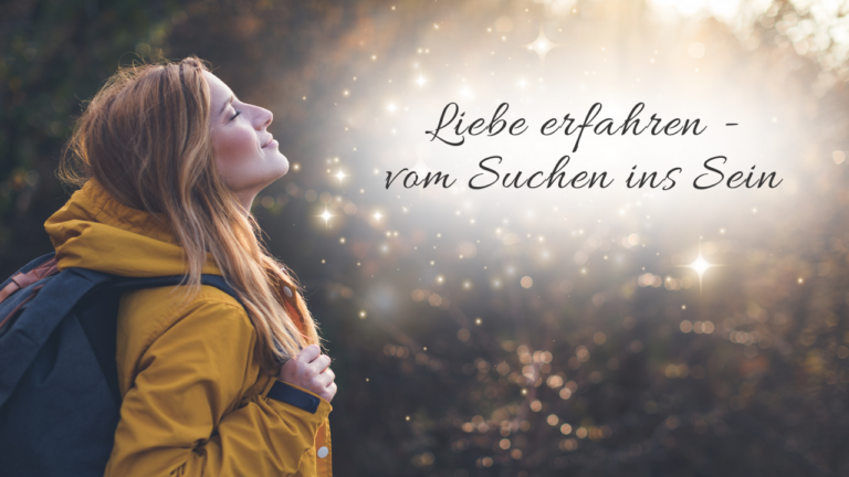 Liebe in deinem Inneren spüren, anstatt Liebe zu suchen