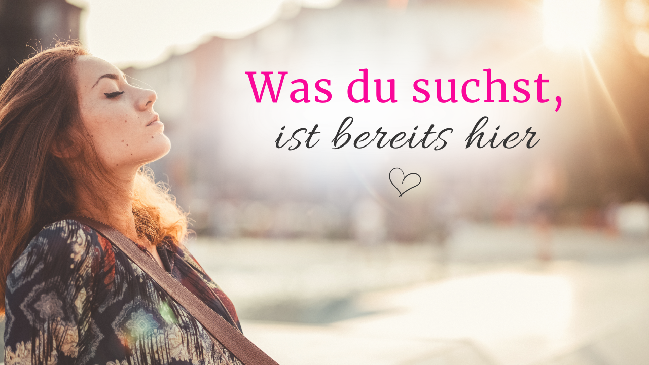 Meditation, Du bist, was du suchst, Liebe Präsenz, Bewusstsein